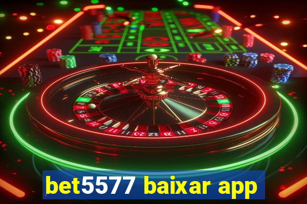 bet5577 baixar app